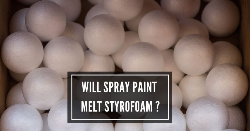 Will Spray Paint Melt Styrofoam
