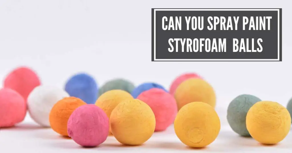 Can You Spray Paint Styrofoam Balls