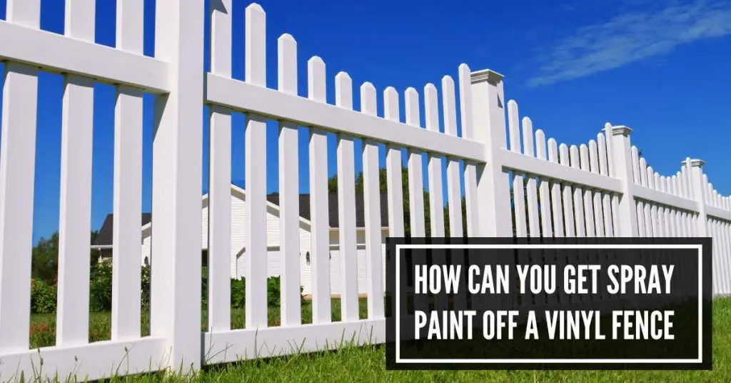 How To Get Spray Paint Off Vinyl Fence