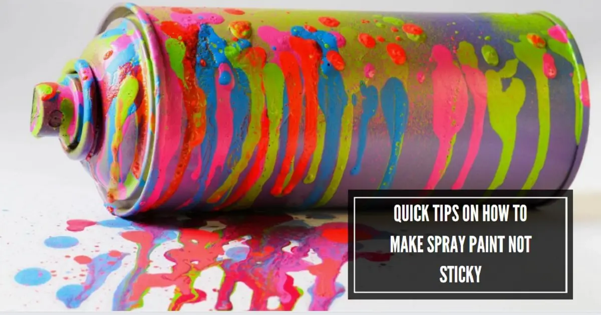 Quick Tips on How to Make Spray Paint Not Sticky