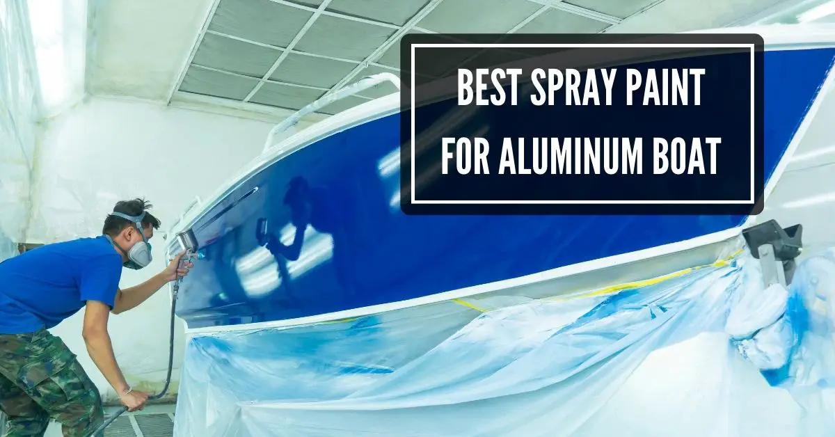 Top 9 The Best Spray Paint For Aluminum Boat (Buying Guide)