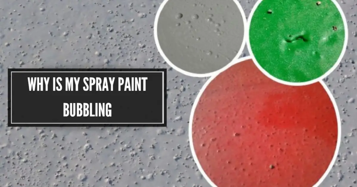 Why is My Spray Paint Bubbling Causes, Prevention, and Remedy